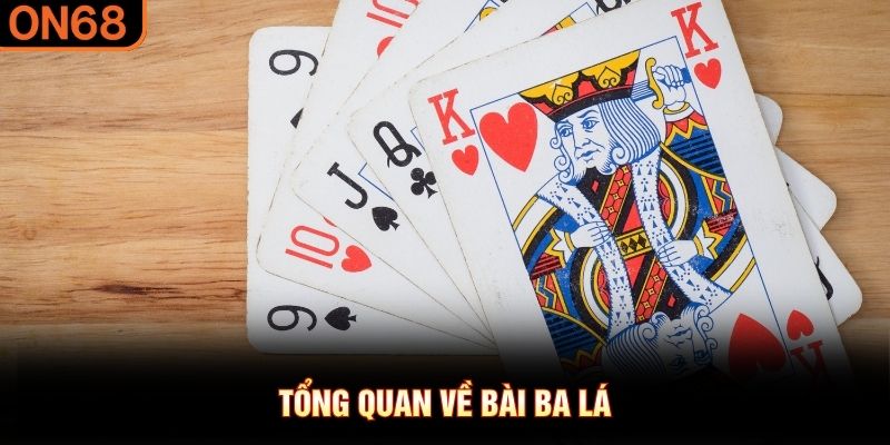 Tổng quan về b&agrave;i ba l&aacute;&nbsp;
